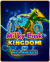 MILKY LINK KINGDOM OF ATLANTIS